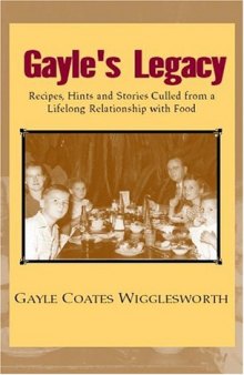 Gayle's Legacy: Recipes, Hints and Stories Culled from a Lifelong Relationship with Food