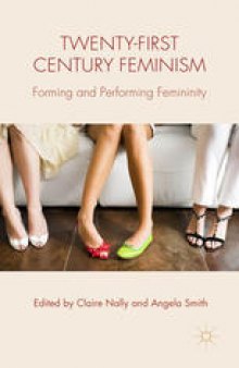 Twenty-first Century Feminism: Forming and Performing Femininity
