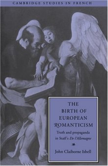 The Birth of European Romanticism: Truth and Propaganda in Staël’s ’De l’Allemagne’, 1810-1813