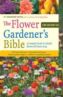The Flower Gardener's Bible  A Complete Guide to Colorful Blooms All Season Long
