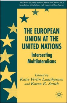 The European Union at the United Nations: Intersecting Multilateralisms (Palgrave Studies in European Union Politics)