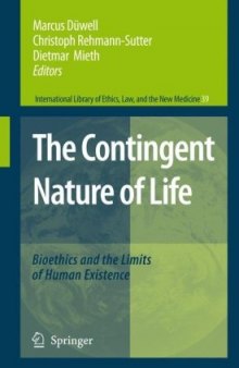 The Contingent Nature of Life: Bioethics and the Limits of Human Existence (International Library of Ethics, Law, and the New Medicine)