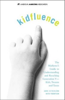 Kidfluence - The Marketer's Guide to Understanding and Reaching Generation Y
