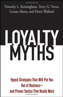 Loyalty Myths: Hyped Strategies That Will Put You Out of Business -- and Proven Tactics That Really Work