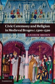Civic Ceremony and Religion in Medieval Bruges c.1300-1520  