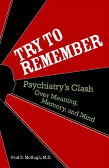 Try to Remember: Psychiatry's Clash over Meaning, Memory, and Mind  