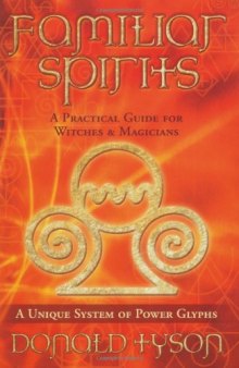 Familiar Spirits: A Practical Guide for Witches & Magicians  