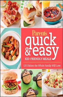 Parents Magazine Quick & Easy Kid-Friendly Meals: 125 Recipes Your Whole Family Will Love