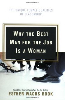 Why the Best Man for the Job Is A Woman: The Unique Female Qualities of Leadership