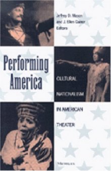 Performing America: Cultural Nationalism in American Theater (Theater: Theory Text Performance)