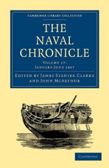 The Naval Chronicle, Volume 17: Containing a General and Biographical History of the Royal Navy of the United Kingdom with a Variety of Original Papers on Nautical Subjects