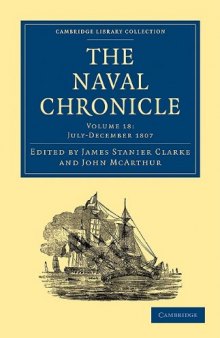 The Naval Chronicle, Volume 18: Containing a General and Biographical History of the Royal Navy of the United Kingdom with a Variety of Original Papers on Nautical Subjects