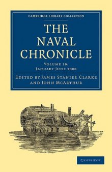The Naval Chronicle, Volume 19: Containing a General and Biographical History of the Royal Navy of the United Kingdom with a Variety of Original Papers on Nautical Subjects