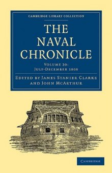 The Naval Chronicle, Volume 20: Containing a General and Biographical History of the Royal Navy of the United Kingdom with a Variety of Original Papers on Nautical Subjects