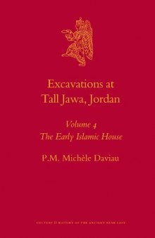 Excavations at Tall Jawa, Jordan - Volume 4, The Early Islamic House (Culture and History of the Ancient Near East)