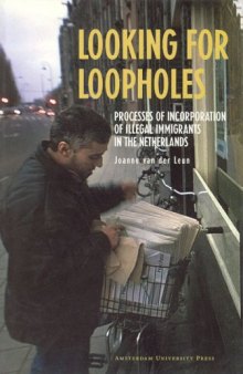 Looking for loopholes: processes of incorporation of illegal immigrants in the Netherlands