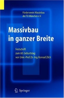 Massivbau in ganzer Breite: Festschrift zum 60. Geburtstag von Univ.-Prof.Dr.-Ing. Konrad Zilch