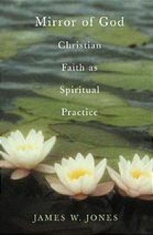 The mirror of God : Christian faith as spiritual practice : lessons from Buddhism and psychotherapy