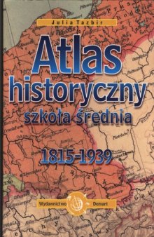 Atlas historyczny: szkoła średnia : 1815-1939