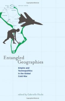 Entangled Geographies: Empire and Technopolitics in the Global Cold War (Inside Technology)  