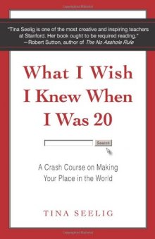 What I Wish I Knew When I Was 20: A Crash Course on Making Your Place in the World  