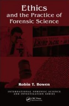 Ethics and the Practice of Forensic Science (International Forensic Science and Investigation)