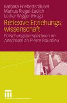 Reflexive Erziehungswissenschaft: Forschungsperspektiven im Anschluss an Pierre Bourdieu