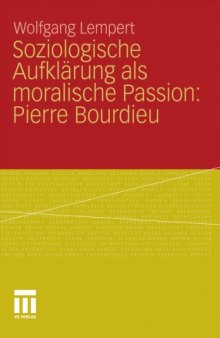 Soziologische Aufklarung als moralische Passion: Pierre Bourdieu