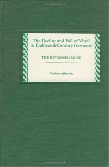 The Decline and Fall of Virgil in Eighteenth-Century Germany: The Repressed Muse (Studies in German Literature Linguistics and Culture)