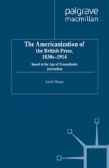 The Americanization of the British Press, 1830s–1914: Speed in the Age of Transatlantic Journalism