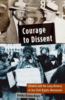 Courage to Dissent: Atlanta and the Long History of the Civil Rights Movement  