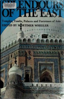 Splendours of the East - Temples, Tombs, Palaces and Fortresses of Asia