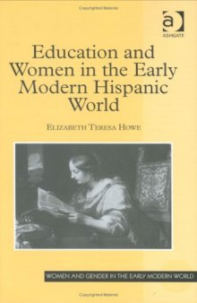 Education and Women in the Early Modern Hispanic World (Women and Gender in the Early Modern World)