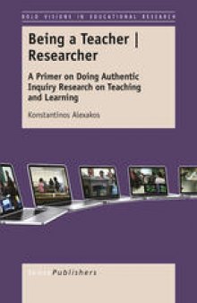 Being a Teacher | Researcher: A Primer on Doing Authentic Inquiry Research on Teaching and Learning