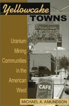 Yellowcake towns: uranium mining communities in the American West