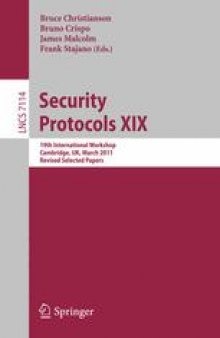 Security Protocols XIX: 19th International Workshop, Cambridge, UK, March 28-30, 2011, Revised Selected Papers