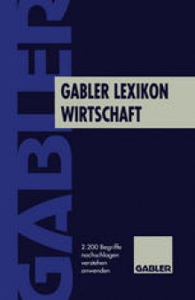 Gabler Lexikon Wirtschaft: 2200 Begriffe nachschlagen, verstehen, anwenden