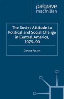 The Soviet Attitude to Political and Social Change in Central America, 1979–90: Case-Studies on Nicaragua, El Salvador and Guatemala