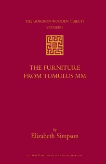 The Gordion Wooden Objects, Volume 1: The Furniture from Tumulus MM