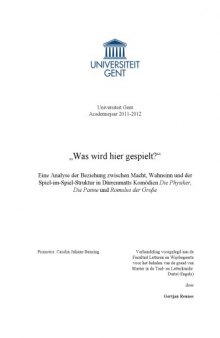 „Was wird hier gespielt?“ Eine Analyse der Beziehung zwischen Macht, Wahnsinn und der Spiel-im-Spiel-Struktur in Dürrenmatts Komödien Die Physiker, Die Panne und Romulus der Große