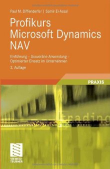 Profikurs Microsoft Dynamics NAV: Einfuhrung - Souverane Anwendung - Optimierter Einsatz im Unternehmen, 3.Auflage