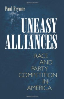Uneasy Alliances: Race and Party Competition in America (New in Paper) (Princeton Studies in American Politics: Historical, International, and Comparative Perspectives)