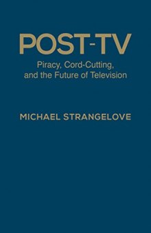 Post-TV: Piracy, Cord-Cutting, and the Future of Television