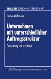 Unternehmen mit unterschiedlicher Auftragsstruktur: Finanzierung und Investition