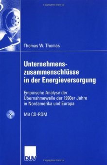 Unternehmenszusammenschlüsse in der Energieversorgung : empirische Analyse der Übernahmewelle der 1990er Jahre in Nordamerika und Europa