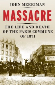 Massacre  The Life and Death of the Paris Commune of 1871