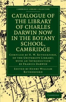 Catalogue of the Library of Charles Darwin now in the Botany School, Cambridge: Compiled by H. W. Rutherford, of the University Library; with an Introduction by Francis Darwin
