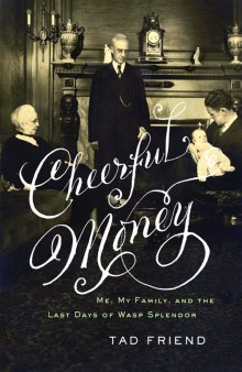 Cheerful Money: Me, My Family, and the Last Days of Wasp Splendor