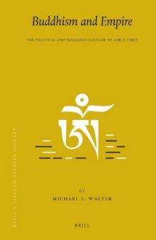 Buddhism and Empire: The Political and Religious Culture of Early Tibet (Brill's Tibetan Studies Library, V. 22)