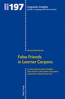 False Friends in Learner Corpora: A corpus-based study of English false friends in the written and spoken production of Spanish learners